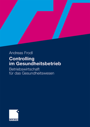 Controlling im Gesundheitsbetrieb von Frodl,  Andreas