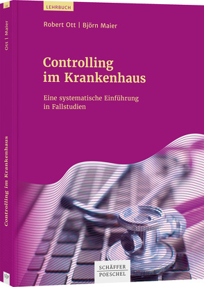 Controlling im Krankenhaus von Maier,  Björn, Ott,  Robert