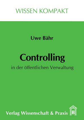 Controlling in der öffentlichen Verwaltung. von Bähr,  Uwe