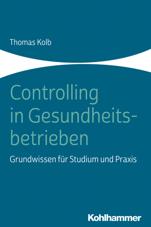 Controlling in Gesundheitsbetrieben von Kolb,  Thomas