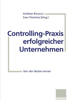 Controlling-Praxis erfolgreicher Unternehmen von Borszcz,  Andreas, Piechota,  Sven