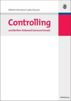 Controlling und Berliner Balanced Scorecard Ansatz von Clausen,  Lydia, Herbrechter,  Frank, Hönighaus,  Nico, Schindler,  Falko, Schmeisser,  Wilhelm