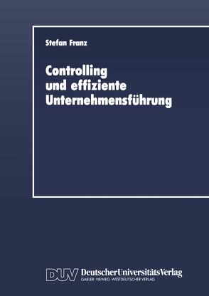 Controlling und effiziente Unternehmensführung von Franz,  Stefan