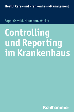 Controlling und Reporting im Krankenhaus von Kurscheid,  Clarissa, Neumann,  Sabine, Oswald,  Julia, Wacker,  Frank, Zapp,  Winfried