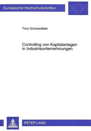 Controlling von Kapitalanlagen in Industrieunternehmungen von Grünewälder,  Timo