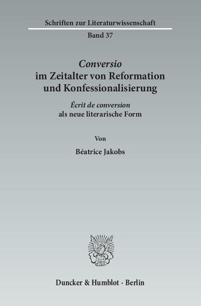 ›Conversio‹ im Zeitalter von Reformation und Konfessionalisierung. von Jakobs,  Béatrice