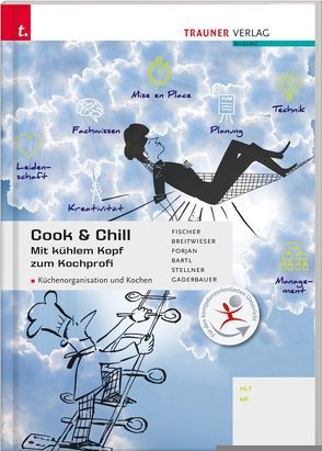 Cook & Chill Mit kühlem Kopf zum Kochprofi von Bartl,  Doris, Breitwieser,  David, Fischer,  Peter, Forjan,  Rudolf, Gaderbauer,  Günter, Stellner,  Otmar