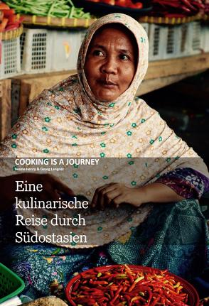 Cooking is a journey – Eine kulinarische Reise durch Südostasien