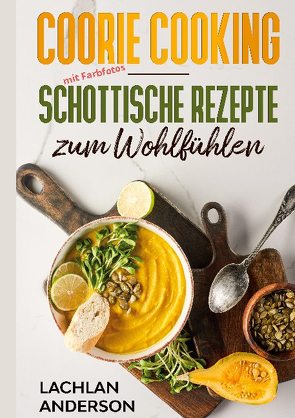 Coorie Cooking – Schottische Rezepte zum Wohlfühlen von Anderson,  Lachlan