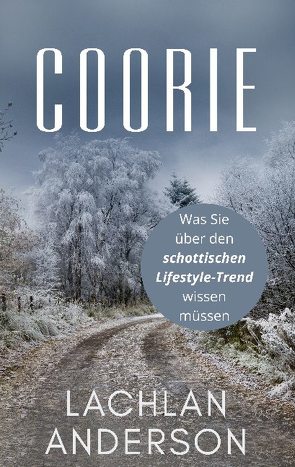 Coorie – Was Sie über den schottischen Lifestyle-Trend wissen müssen von Anderson,  Lachlan