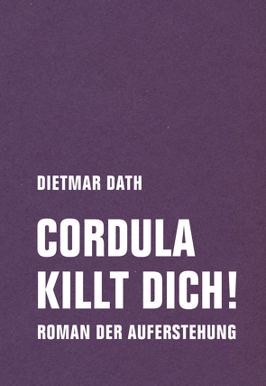 Cordula killt dich! oder Wir sind doch nicht die Nemesis von jedem Pfeifenheini von Dath,  Dietmar