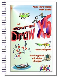 Corel DRAW X5 – Schulungsbuch mit Übungen von Schiessl,  Peter