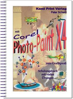 Corel Photo-Paint X4 – digitale Bildbearbeitung von Schiessl,  Peter