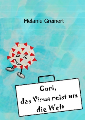 Cori, das Virus reist um die Welt von Greinert,  Melanie