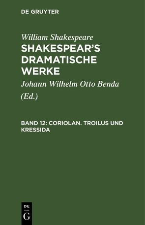 William Shakespeare: Shakespear’s dramatische Werke / Coriolan. Troilus und Kressida von Benda,  Johann Wilhelm Otto, Shakespeare,  William