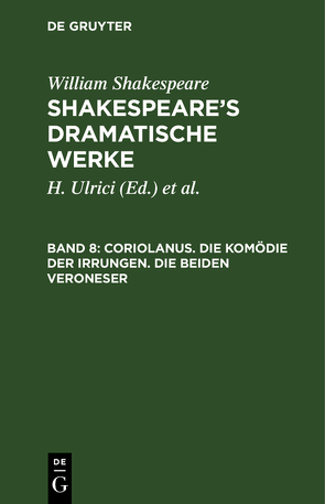 William Shakespeare: Shakespeare’s dramatische Werke / Coriolanus. Die Komödie der Irrungen. Die beiden Veroneser von Deutsche Shakespeare-Gesellschaft, Schlegel,  August Wilhelm [Übers.], Shakespeare,  William, Tieck,  Ludwig [Übers.], Ulrici,  H.