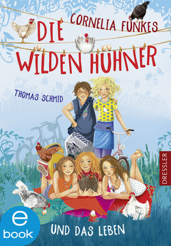 Die Wilden Hühner 6. Cornelia Funkes Die Wilden Hühner und das Leben von Prechtel,  Florentine, Schmid,  Thomas