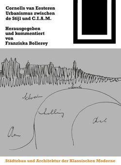 Cornelis van Eesteren. Urbanismus zwischen „de Stijl“ und C.I.A.M. von Bollerey,  Franziska