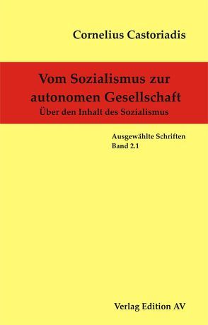 Cornelius Castoriadis – Ausgewählte Schriften / Vom Sozialismus zur autonomen Gesellschaft von Castoriadis,  Cornelius, Halfbrodt,  Michael, Wolf,  Harald