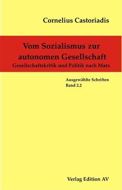 Cornelius Castoriadis – Ausgewählte Schriften / Vom Sozialismus zur autonomen Gesellschaft von Castoriadis,  Cornelius, Halfbrodt,  Michael, Wolf,  Harald