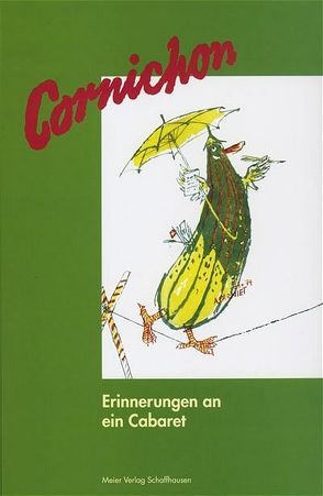 Cornichon – Erinnerungen an ein Cabaret von Attenhofer,  Elsie, Wahlen,  F T