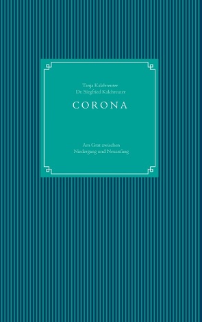 CORONA – am Grat zwischen Niedergang und Neuanfang von Kalchreuter,  Dr. Siegfried, Kalchreuter,  Tanja