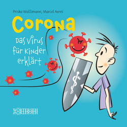 Corona – Das Virus für Kinder erklärt von Aerni,  Marcel, Wallimann,  Priska