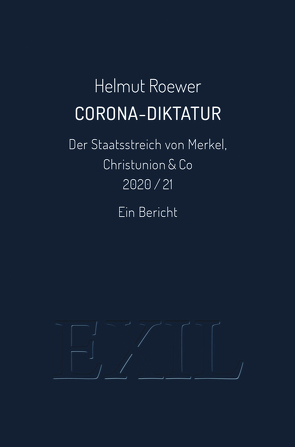 Corona-Diktatur. Der Staatsstreich von Merkel, Christunion & Co 2020/21 von Roewer,  Helmut