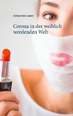 Corona in der weiblich werdenden Welt von Liegener,  Christoph-Maria