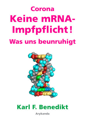 Corona. Keine mRNA-Impfpflicht! Was uns beunruhigt von Benedikt,  Karl F.