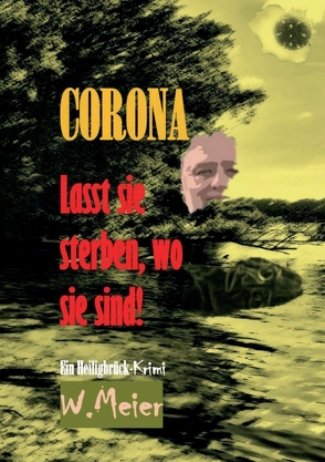 CORONA Lasst sie sterben, wo sie sind! von Meier,  Werner