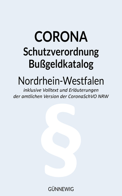 Corona Schutz-Verordnung und Bußgeld-Katalog Nordrhein-Westfalen von Günnewig,  Sebastian