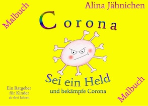Corona – Sei ein Held und bekämpfe Corona – Malbuch von Jähnichen,  Alina, Teschner,  Marina
