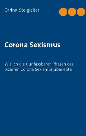 Corona Sexismus von Steigleiter,  Carina