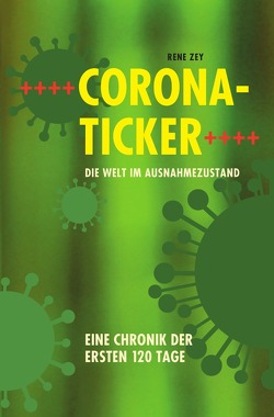 Corona-Ticker – Die Welt im Ausnahmezustand von Zey,  René