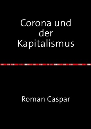 Corona und der Kapitalismus von Caspar,  Roman