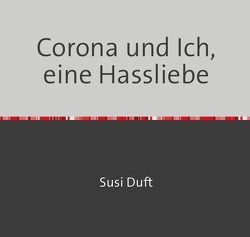 Corona und Ich, eine Hassliebe von Duft,  Susi