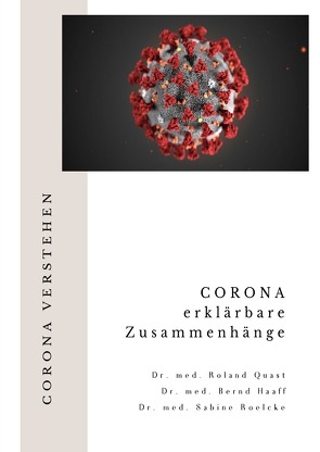 Corona verstehen von Haaff,  Dr. Bernd, Quast,  Dr. Roland, Roelcke,  Dr. Sabine