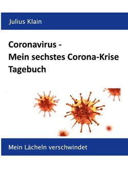 Coronavirus – Mein sechstes Corona-Krise Tagebuch von Klain,  Julius