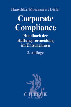 Corporate Compliance von Beller,  Sebastian, Besch,  Christoph, Brandt,  Jochen, Brieger,  Daniel, Brouwer,  Tobias, Buchert,  Rainer, Buck-Heeb,  Petra, Bürkle,  Jürgen, Busekist,  Konstantin von, Diergarten,  Achim, Dittrich,  Johannes, Dittrich,  Jörg, Drohmann,  Dieter, Franke,  Nicole, Freeh,  Louis J., Gebauer,  Stefan, Gilch,  Andreas, Glage,  Dietmar, Greeve,  Gina, Grenzebach,  Philipp, Grießenbeck,  Armin Freiherr von, Grötzner,  Marc, Hauschka,  Christoph E, Herb,  Wolfgang, Hernandez,  José R., Jahn,  Joachim, Kerber,  Karsten, Klahold,  Christoph, Kopp,  Reinhold, Krolak,  Thomas, Krug,  Judy-Anne, Lammers,  Thomas, Leipold,  Klaus, Leyk,  Wolfgang, Liese,  Jens, Lochen,  Sebastian, Lösler,  Thomas, Matthey,  Philip, Mengel,  Anja, Merz,  Matthias, Meyer,  Cedric C., Moosmayer,  Klaus, Niermann,  Stephan, Obermayr,  Gerhard, Oexle,  Anno, Pampel,  Jochen R., Pant,  Michael, Partikel,  Andrea M., Pauthner,  Jürgen, Pelz,  Christian, Quintus,  Anika, Reiling,  Michael, Riemer,  Boris, Schlaghecke,  Martin, Schmidl,  Michael, Schmidt,  Stefan F., Schmidt-Husson,  Franck G., Schmoll,  Andrea, Schorn,  Ruth, Sieg,  Oliver, Spiekermann,  Monika, Spießhofer,  Birgit, Starck,  Arnulf, Stephan,  Hans-Jürgen, Theusinger,  Ingo, Uhlig,  Thomas, Veltins,  Michael, Vogelsang,  Ute, Weber,  Dirk, Wendt,  Matthias, Wessing,  Jürgen, Wojtek,  Ralf, Zeidler,  Simon-Alexander