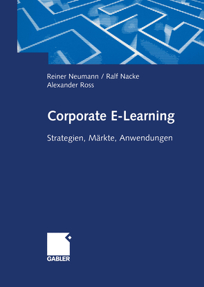 Corporate E-Learning von Nacke,  Ralf, Neumann,  Reiner, Ross,  Alexander