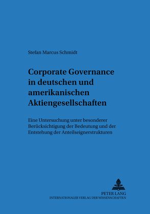 Corporate Governance in deutschen und amerikanischen Aktiengesellschaften von Schmidt,  Stefan Marcus