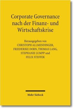 Corporate Governance nach der Finanz- und Wirtschaftskrise von Allmendinger,  Christoph, Dorn,  Friederike, Lang,  Thomas, Lumpp,  Stephanie, Steffek,  Felix