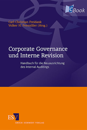 Corporate Governance und Interne Revision von Ballwieser,  Wolfgang, Bigus,  Jochen, Brandt,  Verena, Bubendorfer,  Reinhart, Deppendorf,  Andreas, Dörfler,  Peter, Döring,  Ulrich, Egner,  Thomas, Erdmann,  Mark-Ken, Fischer,  Thomas M., Freidank,  Carl-Christian, Gebhardt,  Ronny, Glaschke,  Michael, Gonschorek,  Torsten, Gundlach,  Norbert, Günther,  Thomas, Hahn,  Ulrich, Hayn,  Sven, Heese,  Klaus, Henselmann,  Klaus, Hoffmeister,  Frithjof, Hofmann,  Günter, Hofmann,  Stefan, Hold-Paetsch,  Christiane, Hömberg,  Reinhold, Horváth,  Péter, Hülsberg,  Frank M, Husmann,  Rainer, Hüttche,  Tobias, Kajüter,  Peter, Kalbitzer,  Jens, Kaminski,  Bert, Kamp,  Andrea, Keller,  Bernd, Kiefer,  Kerstin, Kirsch,  Hanno, Kirsch,  Hans-Jürgen, Krawitz,  Norbert, Kregel,  Joachim, Krumm,  Michael, Kuhndörfer,  Andreas, Lentfer,  Thies, Marx,  Franz Jürgen, Moser,  Ulrich, Müller,  Stefan, Obermann,  Oliver, Ossadnik,  Wolfgang, Paetzmann,  Karsten, Pasternack,  Nyls-Arne, Peemöller,  Volker H., Pingel,  Kai, Plendl,  Martin, Pottgießer,  Gaby, Reibis,  Christian, Reimer,  Bernd, Rieckmann,  Paul, Riedel,  Olaf, Roso,  Marcus, Sauer,  Roman, Scheele,  Alexander, Schmidt,  Stefan, Seibel,  Alexander, Spengel,  Christoph, Tanski,  Joachim S., Velte,  Patrick, Wagner,  Hans-Jürgen, Wall,  Friederike, Warncke,  Markus, Weber,  Antje, Weller,  Heino, Winter,  Robert von, Winterhoff,  Gundel, Wulf,  Inge, Zirkler,  Bernd, Zülch,  Henning