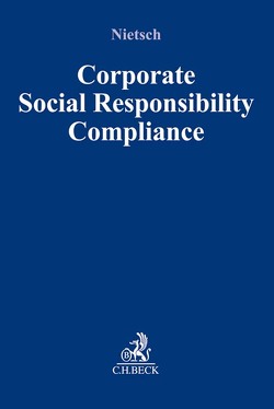 Corporate Social Responsibility Compliance von Anzinger,  Heribert M., Beisheim,  Carsten, Birk,  Axel, Brouwer,  Tobias, Burgard,  Ulrich, Coelln,  Sibylle von, Dierkes,  Jan-Michael, Dopychai,  Juliane, Ekardt,  Felix, Emde,  Ernst Thomas, Grünauer,  Bernhard, Hartmann,  Julia, Heimann,  Carsten, Heuking,  Christian, Klocke,  Daniel, Kolb,  Susanne, Kronen,  Daniel, Kube,  Rebecca, Lanfermann,  Georg, Laumann,  Daniel Thomas, Mock,  Sebastian, Neubeck,  Guido, Nietsch,  Michael, Rath,  Theresa, Sacarcelik,  Osman, Schieffer,  Anita, Schmidt,  Matthias, Spießhofer,  Birgit, Wiedmann,  Michael, Wolfgramm,  Christina, Wuttke,  David