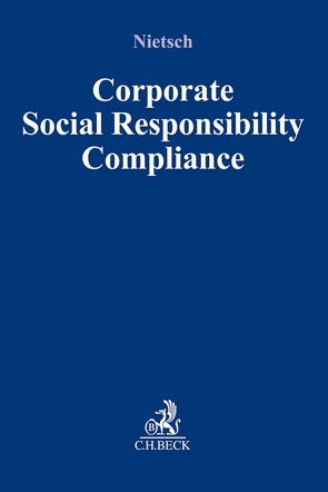 Corporate Social Responsibility Compliance von Anzinger,  Heribert M., Beisheim,  Carsten, Birk,  Axel, Brouwer,  Tobias, Burgard,  Ulrich, Coelln,  Sibylle von, Dierkes,  Jan-Michael, Dopychai,  Juliane, Ekardt,  Felix, Emde,  Ernst Thomas, Grünauer,  Bernhard, Hartmann,  Julia, Heimann,  Carsten, Heuking,  Christian, Klocke,  Daniel, Kolb,  Susanne, Kronen,  Daniel, Kube,  Rebecca, Lanfermann,  Georg, Laumann,  Daniel Thomas, Mock,  Sebastian, Neubeck,  Guido, Nietsch,  Michael, Rath,  Theresa, Sacarcelik,  Osman, Schieffer,  Anita, Schmidt,  Matthias, Spießhofer,  Birgit, Wiedmann,  Michael, Wolfgramm,  Christina, Wuttke,  David