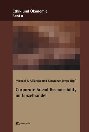 Corporate Social Responsibility im Einzelhandel von Aßländer,  Michael, Senge,  Konstanze