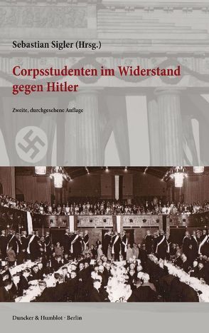 Corpsstudenten im Widerstand gegen Hitler. von Sigler,  Sebastian