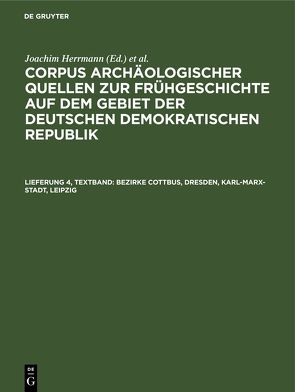 Corpus archäologischer Quellen zur Frühgeschichte auf dem Gebiet… / Bezirke Cottbus, Dresden, Karl-Marx-Stadt, Leipzig von Coblenz,  W., Faust,  E.