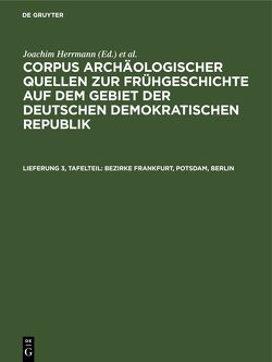 Corpus archäologischer Quellen zur Frühgeschichte auf dem Gebiet… / Bezirke Frankfurt, Potsdam, Berlin von Faust,  Erika, Grebe,  Klaus, Herrmann,  Joachim, Maczijewski,  R.